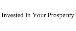 Mark drawing for INVESTED IN YOUR PROSPERITY
