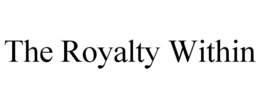 Mark drawing for THE ROYALTY WITHIN