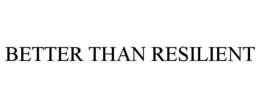 Mark drawing for BETTER THAN RESILIENT
