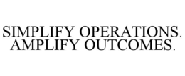 Mark drawing for SIMPLIFY OPERATIONS. AMPLIFY OUTCOMES.