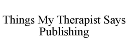 Mark drawing for THINGS MY THERAPIST SAYS PUBLISHING