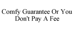 Mark drawing for COMFY GUARANTEE OR YOU DON'T PAY A FEE