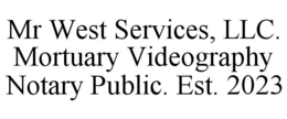 Mark drawing for MR WEST SERVICES, LLC. MORTUARY VIDEOGRAPHY NOTARY PUBLIC. EST. 2023