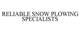 Mark drawing for RELIABLE SNOW PLOWING SPECIALISTS