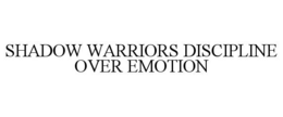 Mark drawing for SHADOW WARRIORS DISCIPLINE OVER EMOTION