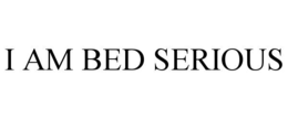Mark drawing for I AM BED SERIOUS
