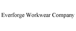 Mark drawing for EVERFORGE WORKWEAR COMPANY