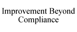Mark drawing for IMPROVEMENT BEYOND COMPLIANCE