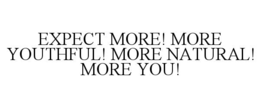 Mark drawing for EXPECT MORE! MORE YOUTHFUL! MORE NATURAL! MORE YOU!