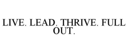 Mark drawing for LIVE. LEAD. THRIVE. FULL OUT.