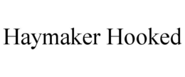 Mark drawing for HAYMAKER HOOKED