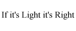 Mark drawing for IF IT'S LIGHT IT'S RIGHT
