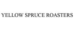Mark drawing for YELLOW SPRUCE ROASTERS