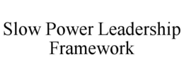 Mark drawing for SLOW POWER LEADERSHIP FRAMEWORK