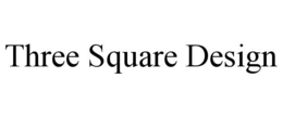 Mark drawing for THREE SQUARE DESIGN
