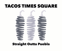 Mark drawing for TACOS TIMES SQUARE STRAIGHT OUTTA PUEBLA