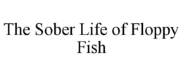 Mark drawing for THE SOBER LIFE OF FLOPPY FISH