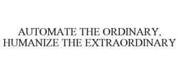 Mark drawing for AUTOMATE THE ORDINARY, HUMANIZE THE EXTRAORDINARY