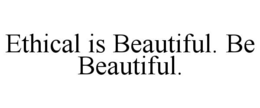 Mark drawing for ETHICAL IS BEAUTIFUL. BE BEAUTIFUL.