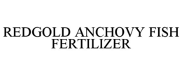 Mark drawing for REDGOLD ANCHOVY FISH FERTILIZER