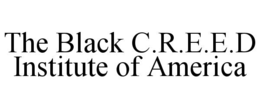 Mark drawing for THE BLACK C.R.E.E.D INSTITUTE OF AMERICA