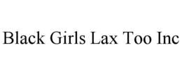 Mark drawing for BLACK GIRLS LAX TOO INC