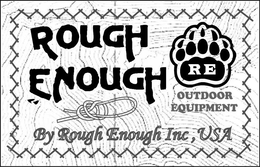 Mark drawing for ROUGH ENOUGH RE OUTDOOR EQUIPMENT BY ROUGH ENOUGH INC, USA