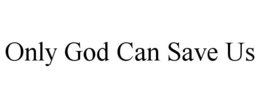 Mark drawing for ONLY GOD CAN SAVE US
