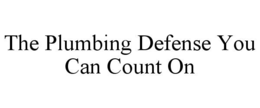 Mark drawing for THE PLUMBING DEFENSE YOU CAN COUNT ON