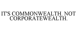 Mark drawing for IT'S COMMONWEALTH. NOT CORPORATEWEALTH.