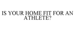 Mark drawing for IS YOUR HOME FIT FOR AN ATHLETE?