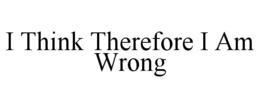 Mark drawing for I THINK THEREFORE I AM WRONG