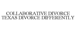 Mark drawing for COLLABORATIVE DIVORCE TEXAS DIVORCE DIFFERENTLY