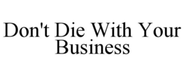 Mark drawing for DON'T DIE WITH YOUR BUSINESS
