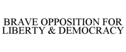 Mark drawing for BRAVE OPPOSITION FOR LIBERTY & DEMOCRACY