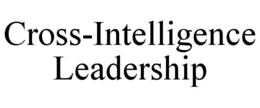 Mark drawing for CROSS-INTELLIGENCE LEADERSHIP