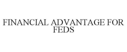 Mark drawing for FINANCIAL ADVANTAGE FOR FEDS