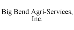 Mark drawing for BIG BEND AGRI-SERVICES, INC.