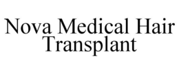 Mark drawing for NOVA MEDICAL HAIR TRANSPLANT