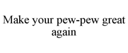 Mark drawing for MAKE YOUR PEW-PEW GREAT AGAIN