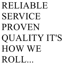 Mark drawing for RELIABLE SERVICE PROVEN QUALITY IT'S HOW WE ROLL...