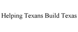 Mark drawing for HELPING TEXANS BUILD TEXAS