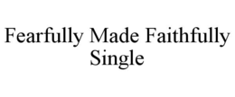 Mark drawing for FEARFULLY MADE FAITHFULLY SINGLE