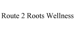 Mark drawing for ROUTE 2 ROOTS WELLNESS