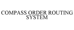 Mark drawing for COMPASS ORDER ROUTING SYSTEM