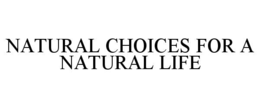 Mark drawing for NATURAL CHOICES FOR A NATURAL LIFE