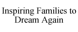 Mark drawing for INSPIRING FAMILIES TO DREAM AGAIN