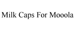 Mark drawing for MILK CAPS FOR MOOOLA