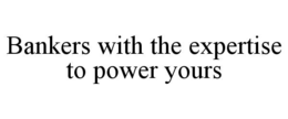 Mark drawing for BANKERS WITH THE EXPERTISE TO POWER YOURS