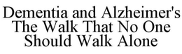 Mark drawing for DEMENTIA AND ALZHEIMER'S THE WALK THAT NO ONE SHOULD WALK ALONE
